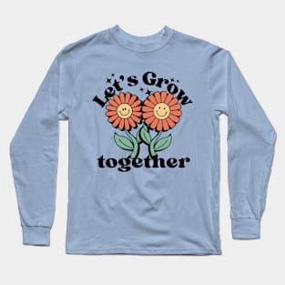 Let's Grow Together Flower Friendship Gift Long Sleeve T-Shirt